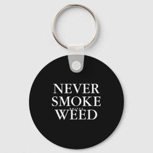 Never Smoke Ty Weed Smoke Funny Jokes Keychain