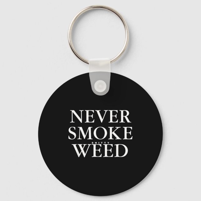Never Smoke Ty Weed Smoke Funny Jokes  Keychain (Front)
