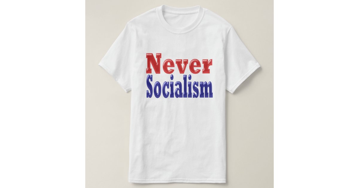 never socialist t shirt