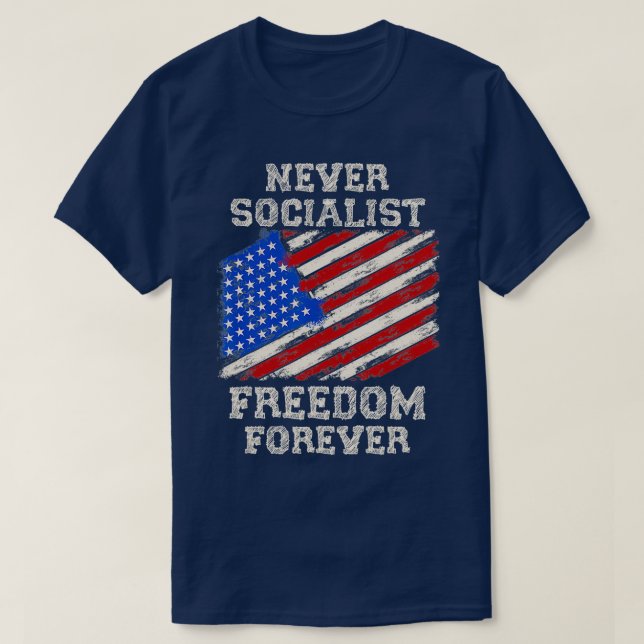 Never Socialist Freedom Forever Anti Socialism  T-Shirt (Design Front)