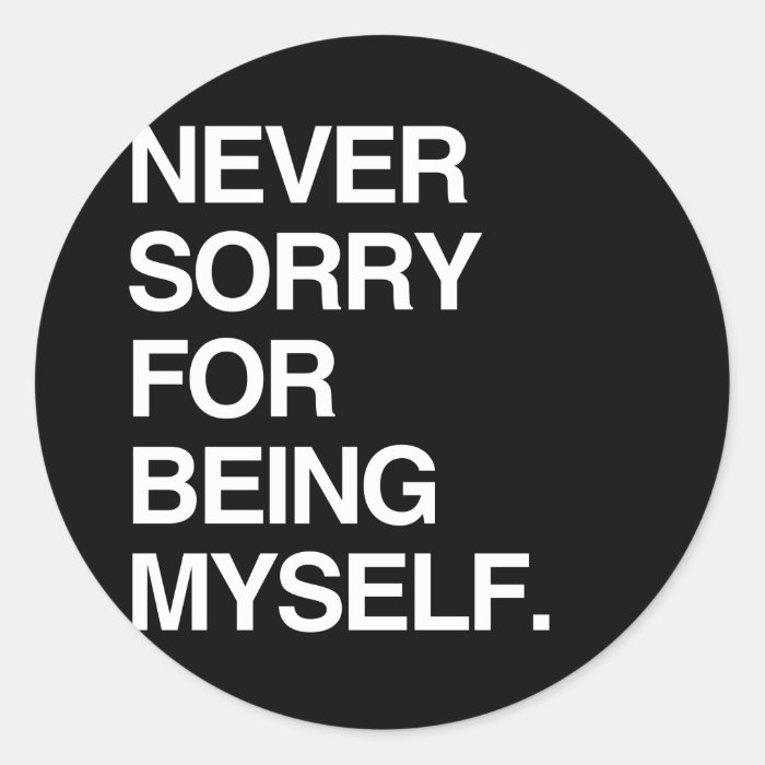 NEVER SORRY FOR BEING MYSELF ROUND STICKERS