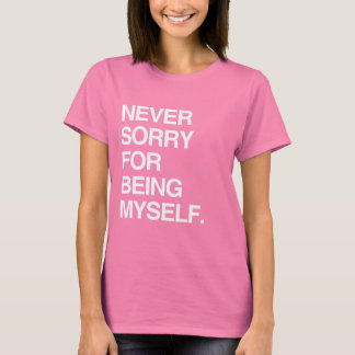 NEVER SORRY FOR BEING MYSELF T-Shirt