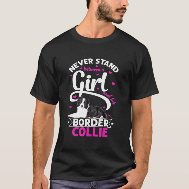 Never Stand Between A Girl And Her Border Collie T T-Shirt (Front)