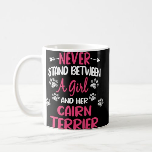 Never Stand Between A Girl And Her Cairn Terrier D Coffee Mug
