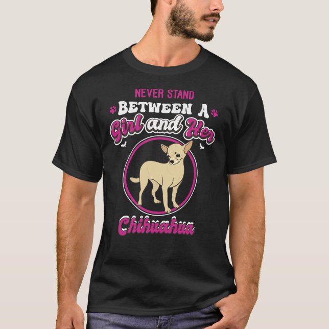 Never Stand Between A Girl And Her Chihuahua Funny T-Shirt (Front)