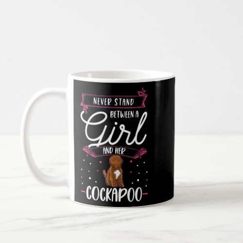 Never stand between a Girl and her Cockapoo Girl 1 Coffee Mug