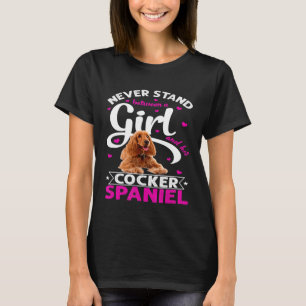 Never Stand Between a Girl and Her Cocker Spaniel T-Shirt