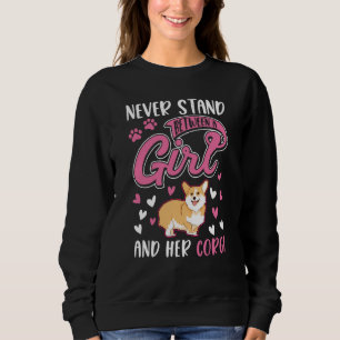 Never stand between a Girl and her Corgi Sweatshirt