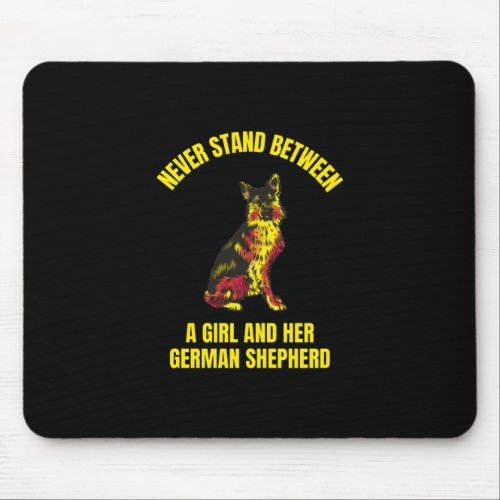 Never stand between a girl and her German Shepherd Mouse Pad