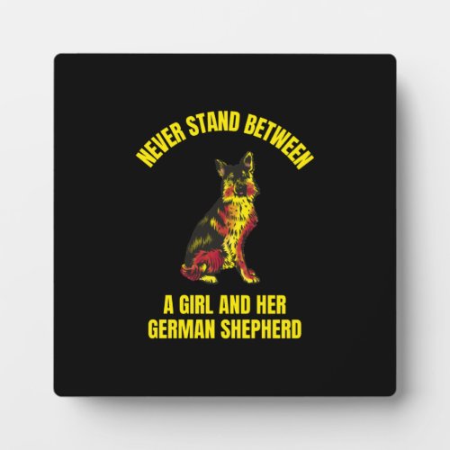 Never stand between a girl and her German Shepherd Plaque