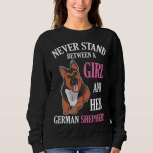 Never Stand Between A Girl And Her German Shepherd Sweatshirt