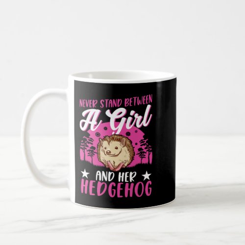 Never stand between a Girl and her Hedgehog Coffee Mug
