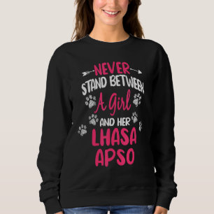 Never Stand Between A Girl And Her Lhasa Apso Dog Sweatshirt