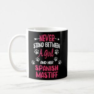 Never Stand Between A Girl And Her Spanish Mastiff Coffee Mug