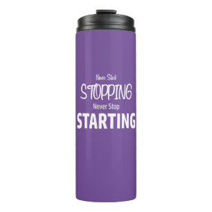 Never Start Stopping, Never Stop Starting Thermal Tumbler