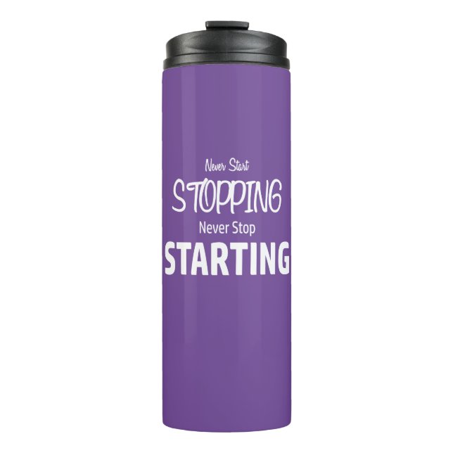 Never Start Stopping, Never Stop Starting Thermal Tumbler (Front)