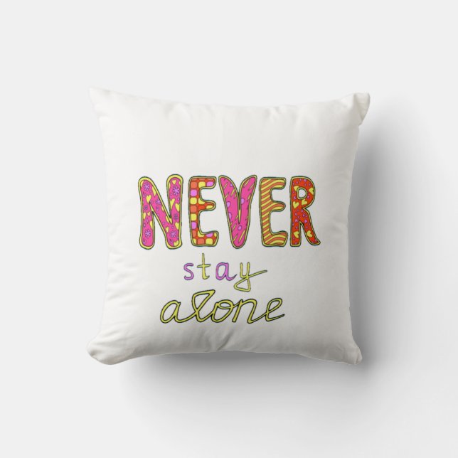 Never stay alone throw pillow (Front)