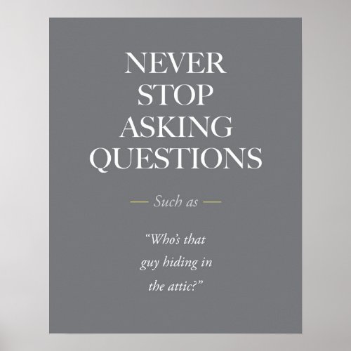 Never stop asking questions poster