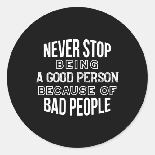 Never Stop Being a Good Person Quotes Black Ver Classic Round Sticker