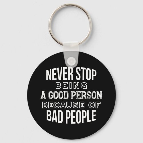 Never Stop Being a Good Person Quotes Black Ver Keychain