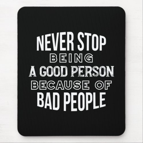 Never Stop Being a Good Person Quotes Black Ver Mouse Pad