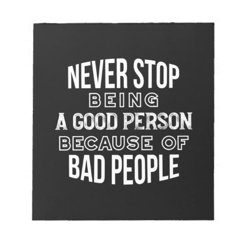 Never Stop Being a Good Person Quotes Black Ver Notepad