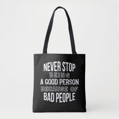 Never Stop Being a Good Person Quotes Black Ver Tote Bag