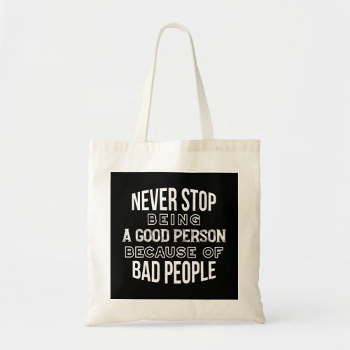 Never Stop Being a Good Person Quotes Black Ver Tote Bag