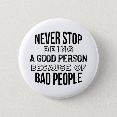 Never Stop Being a Good Person Quotes Button