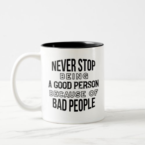 Never Stop Being a Good Person Quotes Coffee Mug