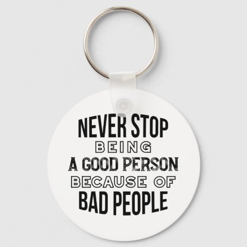 Never Stop Being a Good Person Quotes Keychain