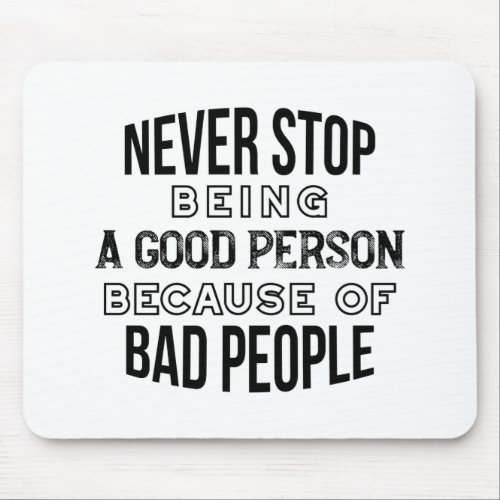 Never Stop Being a Good Person Quotes Mouse Pad