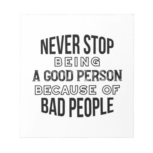 Never Stop Being a Good Person Quotes Notepad