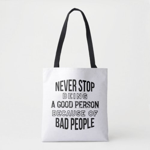Never Stop Being a Good Person Quotes Tote Bag