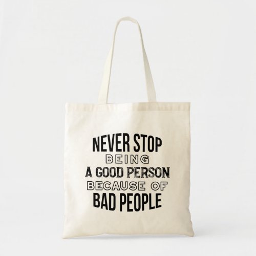 Never Stop Being a Good Person Quotes Tote Bag