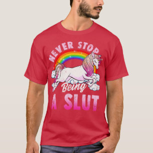 Never Stop Being A Unicorn Funny Adult Humor T-Shirt