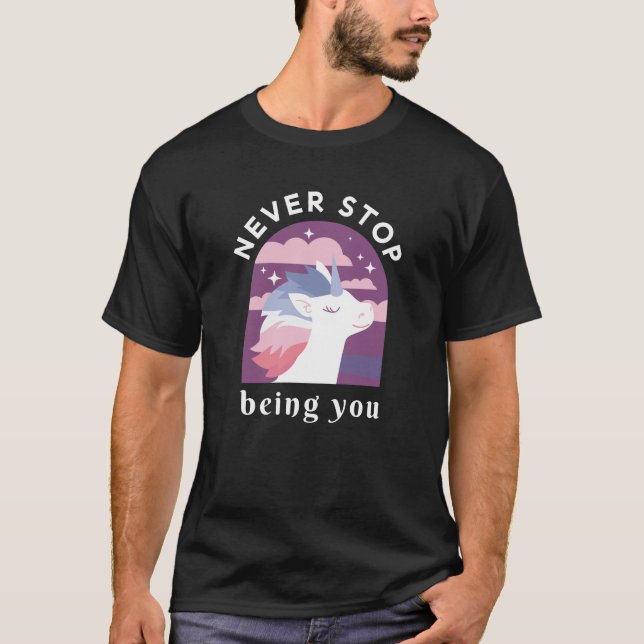 Never Stop Being You Unicorn T-Shirt (Front)
