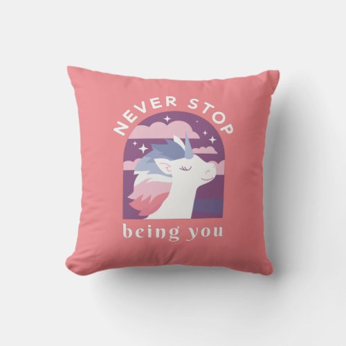 Never Stop Being You Unicorn  Throw Pillow