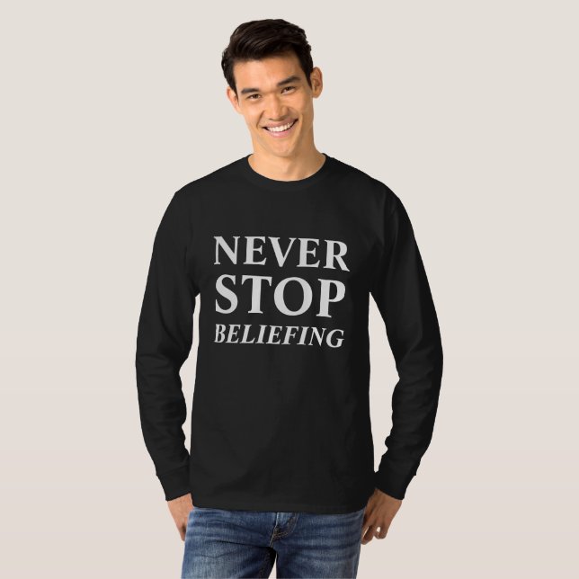 never stop beliefing T-Shirt (Front Full)