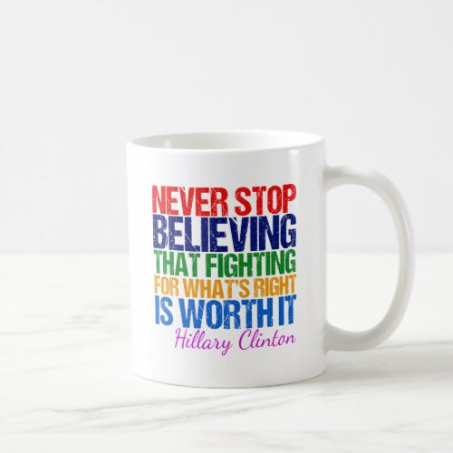 Never Stop Believing Hillary Quote Inspirational Coffee Mug