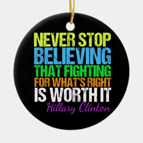 Never Stop Believing in Hillary Ceramic Ornament