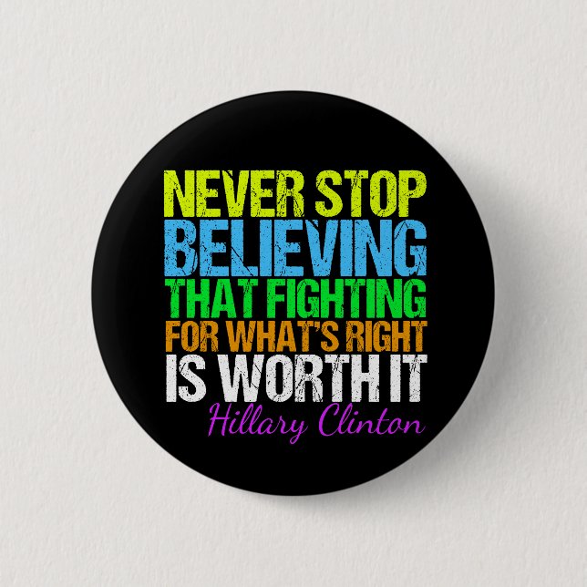 Never Stop Believing in Hillary Motivational Pinback Button (Front)