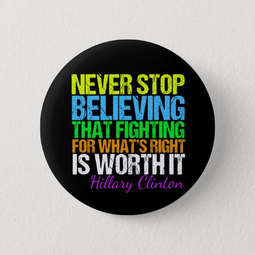 Never Stop Believing in Hillary Motivational Pinback Button