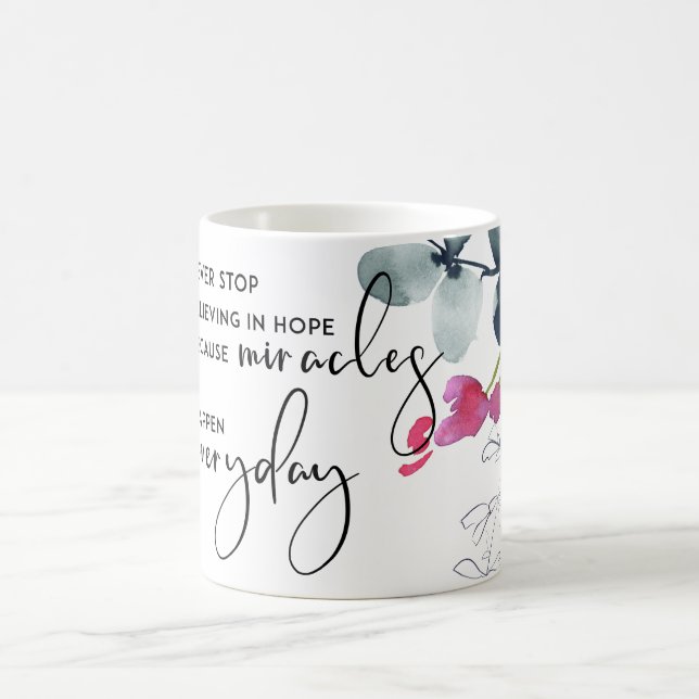 NEVER STOP BELIEVING IN HOPE AS MIRACLES EVERYDAY COFFEE MUG (Center)