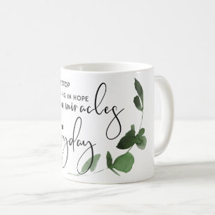 NEVER STOP BELIEVING IN HOPE AS MIRACLES EVERYDAY COFFEE MUG