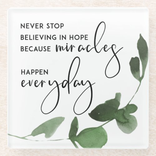 NEVER STOP BELIEVING IN HOPE AS MIRACLES EVERYDAY GLASS COASTER