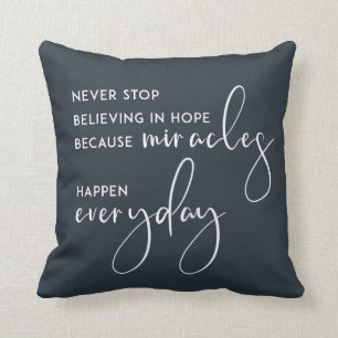 NEVER STOP BELIEVING IN HOPE AS MIRACLES EVERYDAY THROW PILLOW