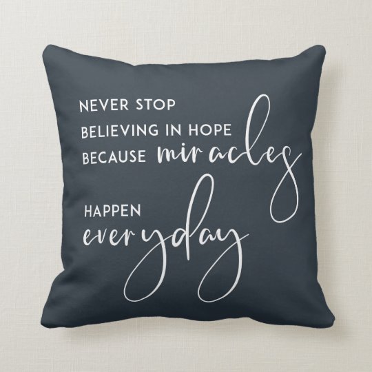 NEVER STOP BELIEVING IN HOPE AS MIRACLES EVERYDAY THROW PILLOW | Zazzle.com