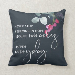 NEVER STOP BELIEVING IN HOPE AS MIRACLES EVERYDAY THROW PILLOW