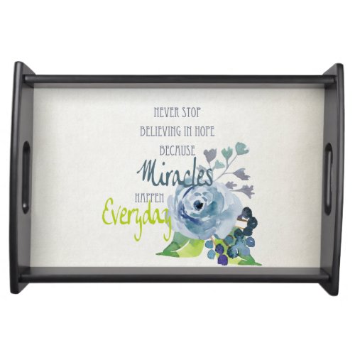 NEVER STOP BELIEVING IN HOPE MIRACLES EVERYDAY SERVING TRAY